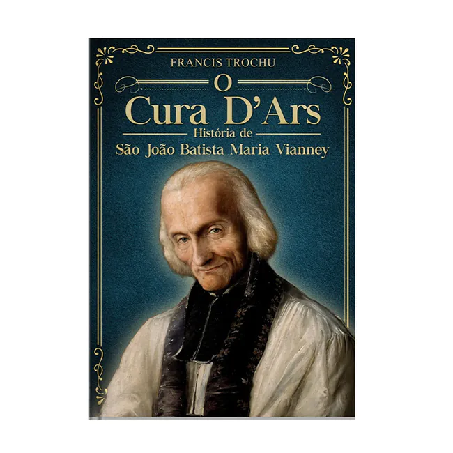Cura D'Ars. História de São João Maria Vianney